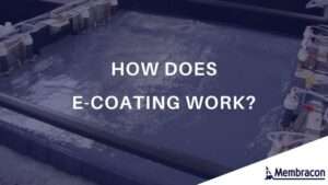 How Does E-Coating Work? | Membracon | Water Filtration Experts